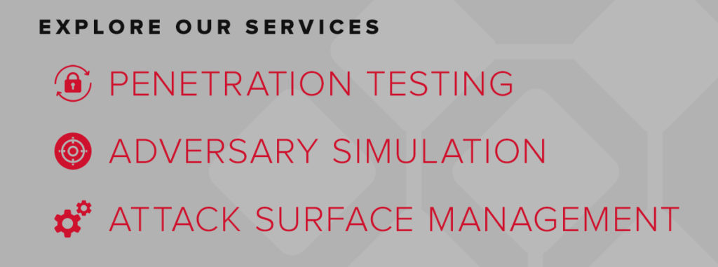 Explore our penetration testing, adversary simulation, and attack surface management services.